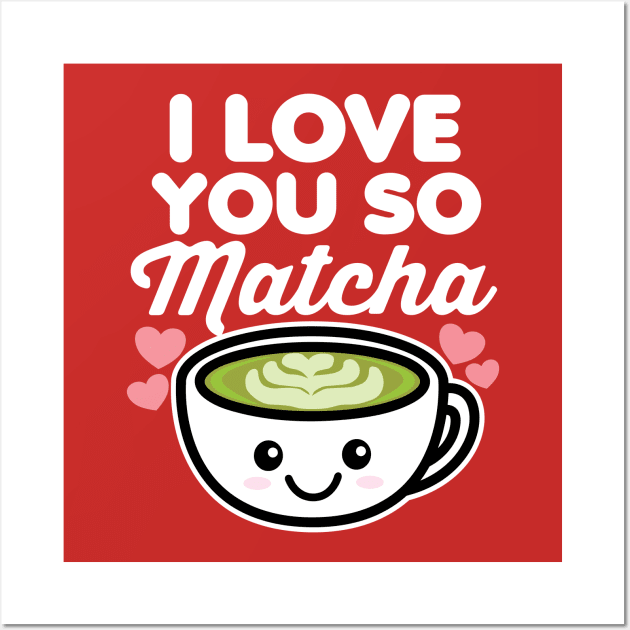 I Love You So Matcha Tea Coffee Lover Hearts Valentine's Day Wall Art by DetourShirts